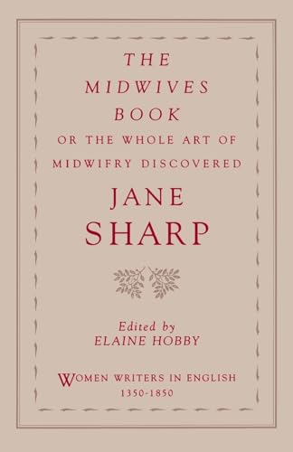 The Midwives Book: Or The Whole Art Of Midwifry Discovered (Women Writers In English 1350-1850) von Oxford University Press, USA