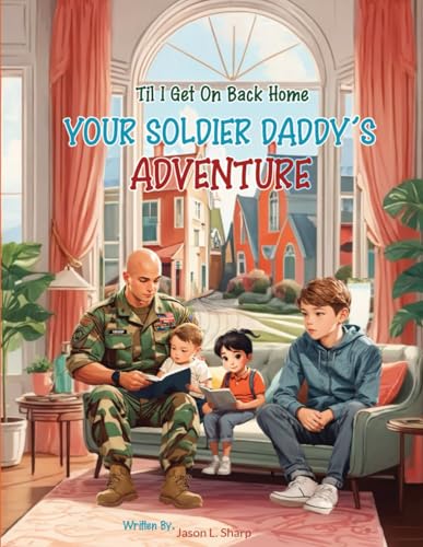 'Til I Get on Back Home: Your Soldier Daddy's Adventure von Primedia eLaunch LLC
