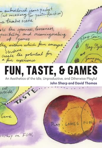 Fun, Taste, & Games: An Aesthetics of the Idle, Unproductive, and Otherwise Playful (Playful Thinking) von MIT Press