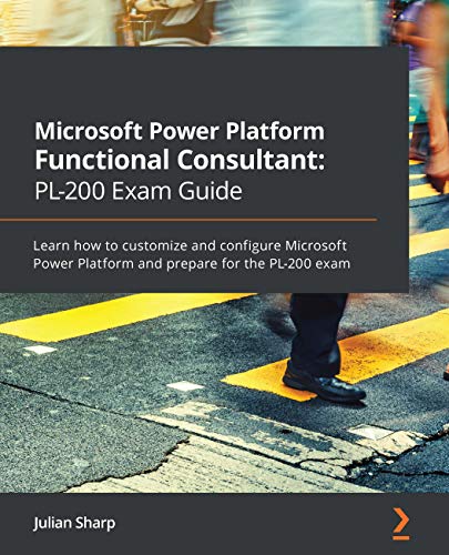 Microsoft Power Platform Functional Consultant: PL-200 Exam Guide: Learn how to customize and configure Microsoft Power Platform and prepare for the PL-200 exam von Packt Publishing