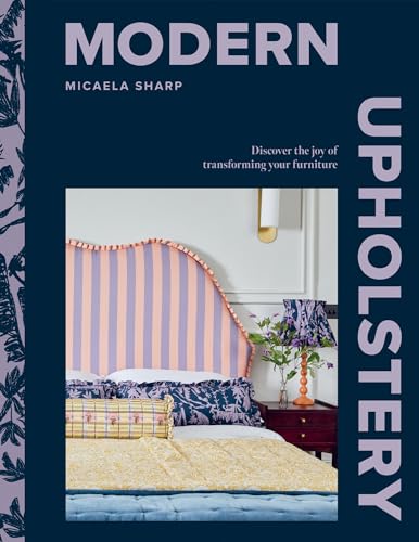 Modern Upholstery: Discover the Joy of Transforming Your Furniture von Hardie Grant Books
