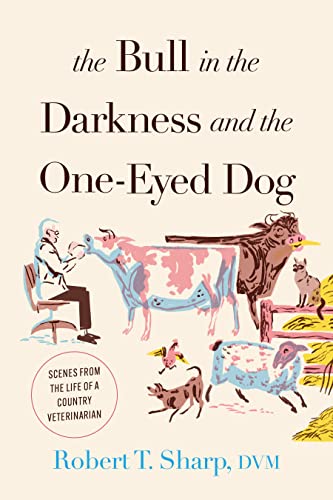 The Bull in the Darkness and the One-Eyed Dog: Scenes from the Life of a Country Veterinarian von The Lyons Press
