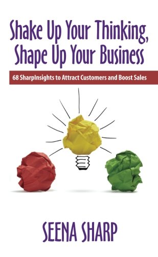 Shake Up Your Thinking, Shape Up Your Business: 68 SharpInsights to Attract Customers and Boost Sales von lulu.com