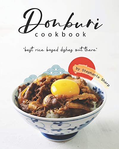 Donburi Cookbook: "Best Rice Based Dishes Out There" von Independently Published