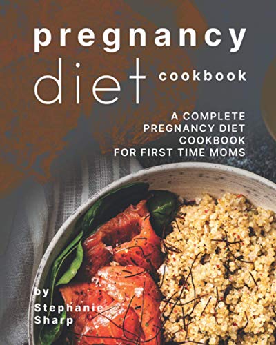 Pregnancy Diet Cookbook: A Complete Pregnancy Diet Cookbook for First Time Moms von Independently published