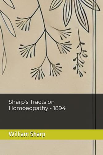 Sharp's Tracts on Homoeopathy - 1894 von Independently published