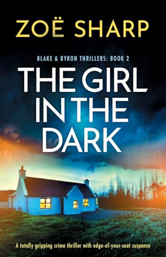 The Girl in the Dark: A totally gripping crime thriller with edge-of-your-seat suspense (Blake and Byron Thrillers, Band 2) von Bookouture