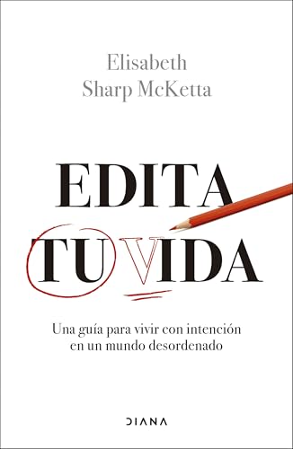 Edita tu vida: Una guía para vivir con intención en un mundo desordenado (Autoconocimiento) von Diana Editorial