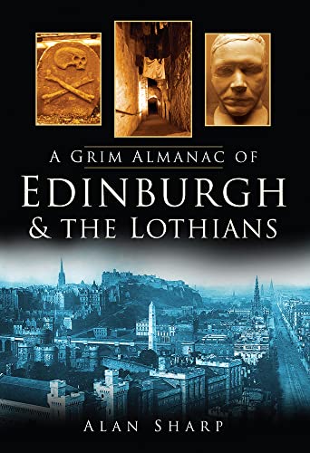 A Grim Almanac of Edinburgh & The Lothians (Grim Almanacs) von History Press (SC)