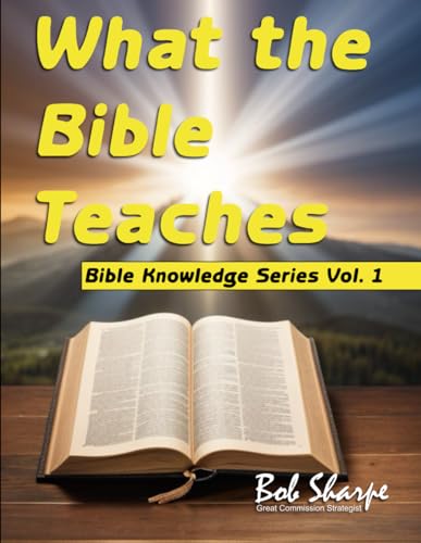 What the Bible Teaches: Know What you Believe and Why You Believe It (Bible Knowledge Series, Band 1)
