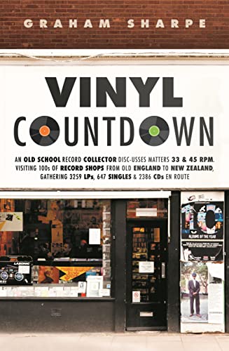 Vinyl Countdown: An Old School Record Collector Disc-Usses Matters 33 & 45 RPM. Visiting 100s of Record Shops from Old England to New Zealand. Gathering 3259 LPs, 647 Singles & 2386 CDs en Route