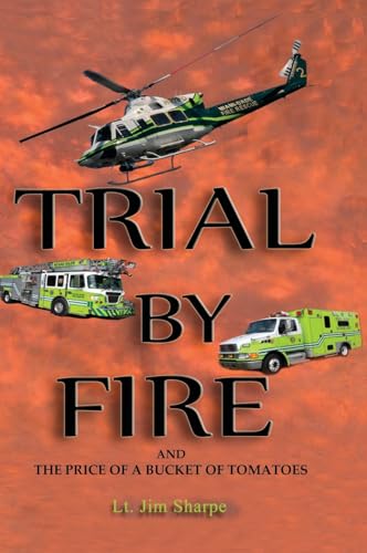 Trial By Fire: AND THE PRICE OF A BUCKET OF TOMATOES von Sea Boots Publishing