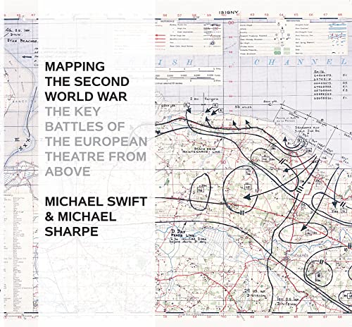 Mapping The Second World War: The Key Battles of the European Theatre from Above von Bloomsbury