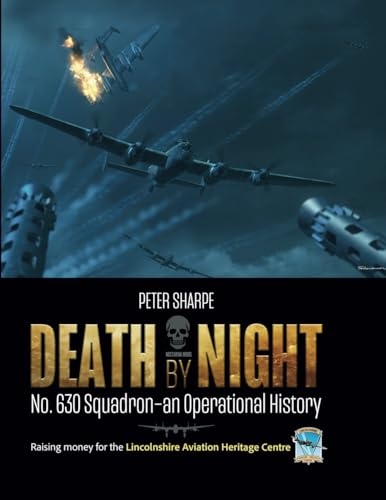 Death by Night: No. 630 Squadron - An Operational History Death by Night: No. 630 Squadron - An Operational History von Aviation Books Ltd.