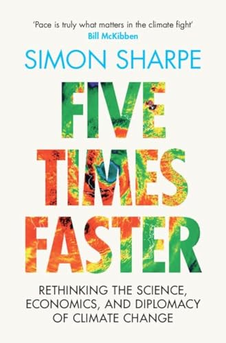 Five Times Faster: Rethinking the Science, Economics, and Diplomacy of Climate Change von Cambridge University Pr.