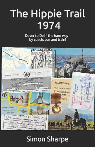 The Hippie Trail - 1974: Dover to Delhi the hard way - by coach, bus and train! von Neilson