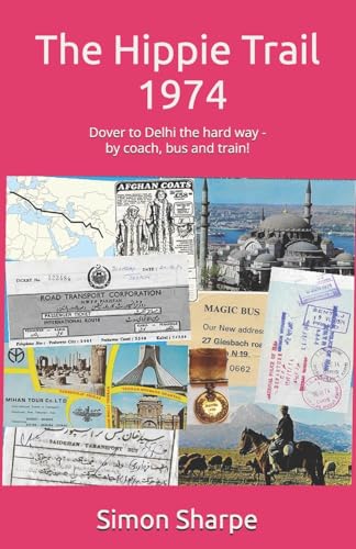 The Hippie Trail - 1974: Dover to Delhi the hard way - by coach, bus and train! von Neilson