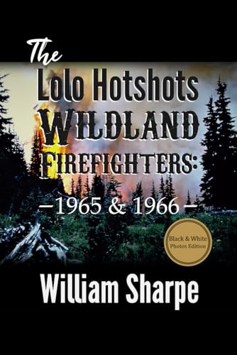 The Lolo Hotshots Wildland Firefighters: 1965 & 1966 (B&W Edition) von Independently published