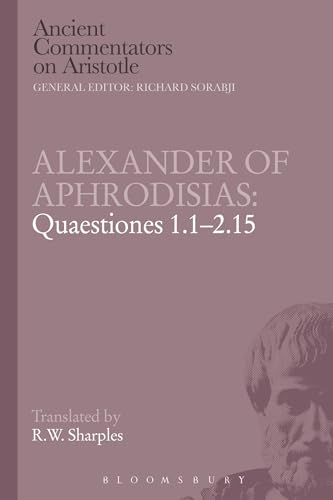 Alexander of Aphrodisias: Quaestiones 1.1-2.15 (Ancient Commentators on Aristotle)