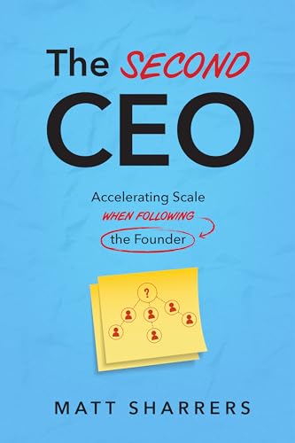 The Second CEO: Accelerating Scale When Following the Founder The Second CEO: Accelerating Scale When Following the Founder
