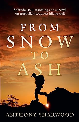 From Snow to Ash: Solitude, soul-searching and survival on Australia's toughest hiking trail