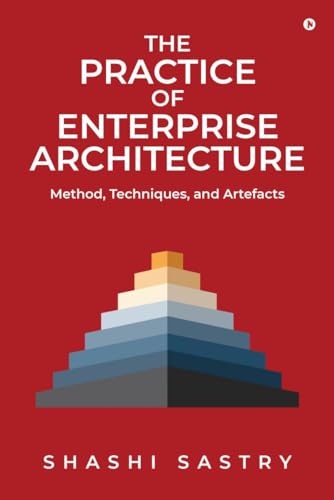 The Practice of Enterprise Architecture: Method, Techniques, and Artefacts von Notion Press