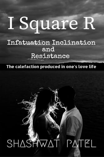 I Square R - Infatuation Inclination and Resistance: The calefaction produced in ones love life. von Notion Press