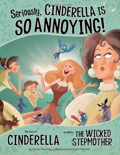 Seriously, Cinderella is So Annoying!: The Story of Cinderella as Told by the Wicked Stepmother (The Other Side of the Story)