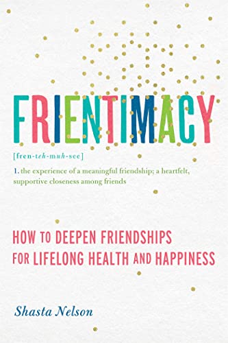 Frientimacy: How to Deepen Friendships for Lifelong Health and Happiness von Seal Press (CA)