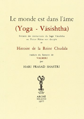 Le monde est dans l'âme (Yoga Vasishtha). Extraits des instructions du Sage Vasishtha au prince Rama son disciple et histoire de la reine Chudala (Ratna. Les joyaux de l'Orient) von Arché