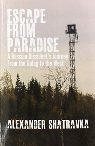 Escape from Paradise: A Russian Dissident's Journey from the Gulag to the West