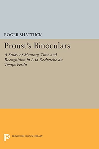Proust's Binoculars: A Study of Memory, Time and Recognition in "A la Recherche du Temps Perdu" (Princeton Legacy Library)