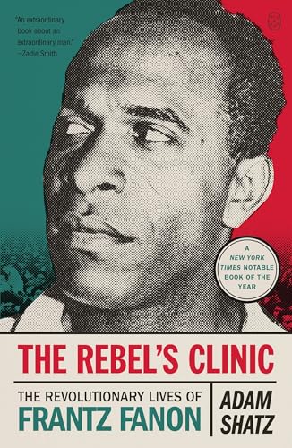 The Rebel's Clinic: The Revolutionary Lives of Frantz Fanon von Picador
