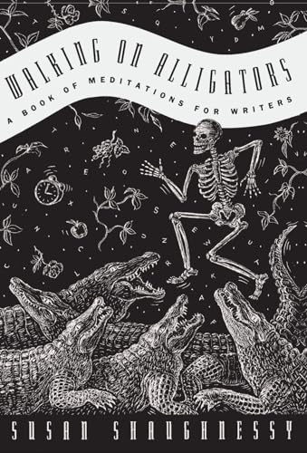 Walking on Alligators: A Book of Meditations for Writers