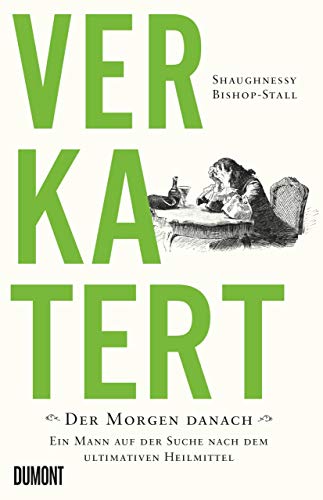 Verkatert: Der Morgen danach. Ein Mann auf der Suche nach dem ultimativen Heilmittel Verkatert: Der Morgen danach. Ein Mann auf der Suche nach dem ultimativen Heilmittel