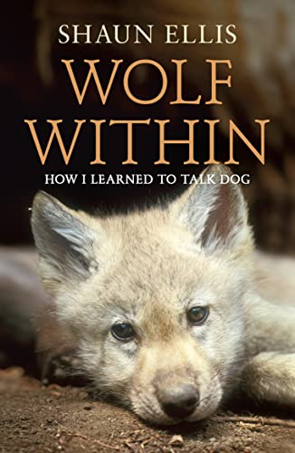 Wolf Within: How I Learned to Talk Dog