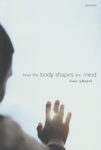 How the Body Shapes the Mind von Oxford University Press