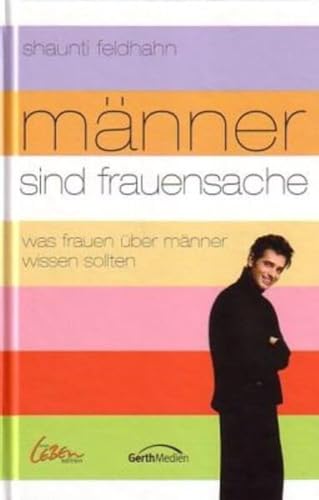 Männer sind Frauensache: Was Frauen über Männer wissen sollten (Neues Leben Edition)