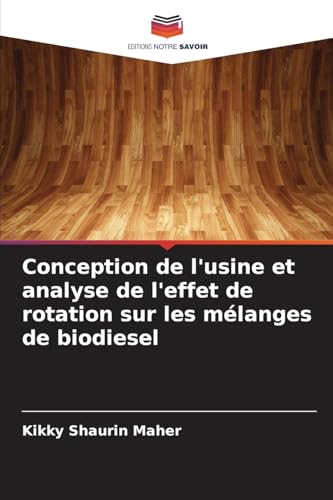 Conception de l'usine et analyse de l'effet de rotation sur les mélanges de biodiesel von Editions Notre Savoir