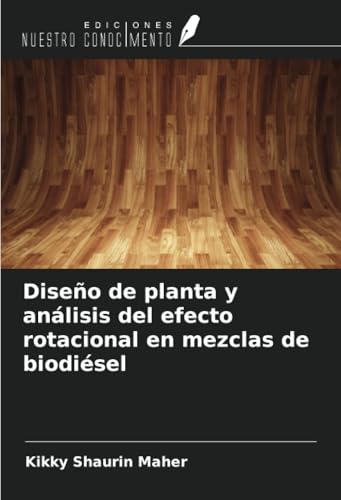 Diseño de planta y análisis del efecto rotacional en mezclas de biodiésel von Ediciones Nuestro Conocimiento