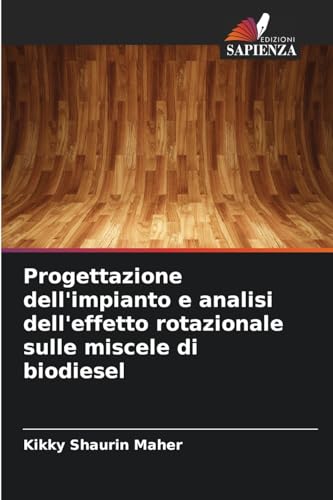 Progettazione dell'impianto e analisi dell'effetto rotazionale sulle miscele di biodiesel von Edizioni Sapienza