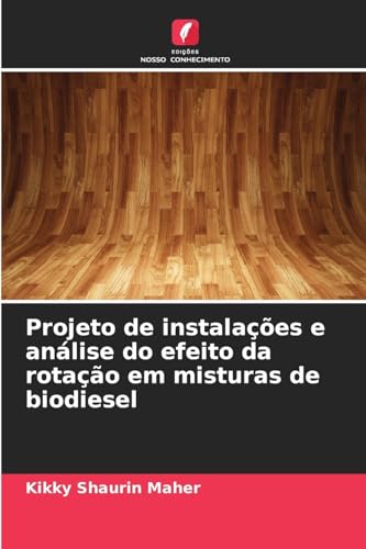 Projeto de instalações e análise do efeito da rotação em misturas de biodiesel von Edições Nosso Conhecimento