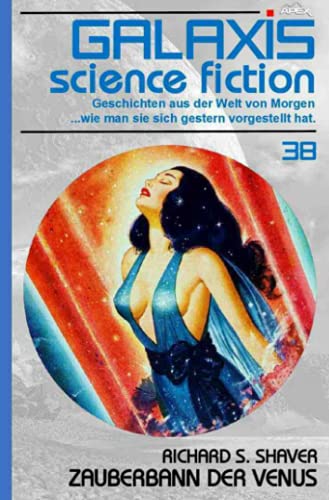 GALAXIS SCIENCE FICTION, Band 38: ZAUBERBANN DER VENUS: Geschichten aus der Welt von Morgen - wie man sie sich gestern vorgestellt hat.