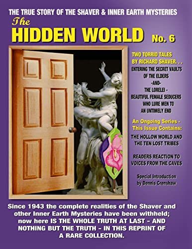 The Hidden World No. 6: THE ELDER WORLD, THE LORELEI, BEYOND THE VERGE & MORE! -- The True Story Of The Shaver And Inner Earth Mysteries The Hidden World No. 6: THE ELDER WORLD, THE LORELEI, BEYOND THE VERGE & MORE! -- The True Story Of The Shaver And Inner Earth Mysteries