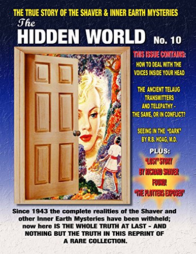 The Hidden World Number 10: The True Story Of The Shaver And Inner Earth Mysteries The Hidden World Number 10: The True Story Of The Shaver And Inner Earth Mysteries