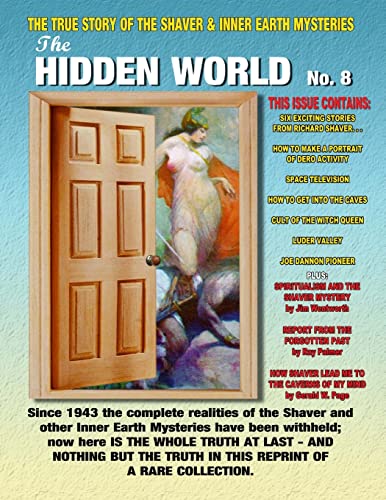 The Hidden World Number 8: The True Story Of The Shaver and Inner Earth Mysteries The Hidden World Number 8: The True Story Of The Shaver and Inner Earth Mysteries