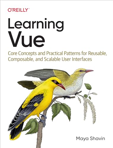 Learning Vue: Core Concepts and Practical Patterns for Reusable, Composable, and Scalable User Interfaces von O'Reilly Media