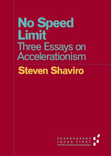 No Speed Limit: Three Essays on Accelerationism (Forerunners: Ideas First)