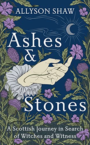 Ashes and Stones: A Scottish Journey in Search of Witches and Witness von Sceptre