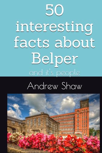 50 interesting facts about Belper: and it's people von Independently published